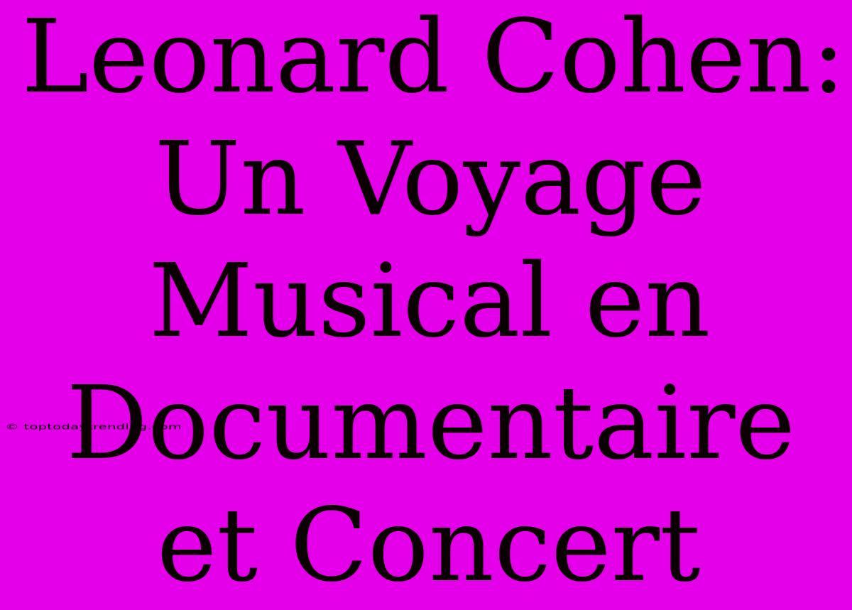 Leonard Cohen: Un Voyage Musical En Documentaire Et Concert