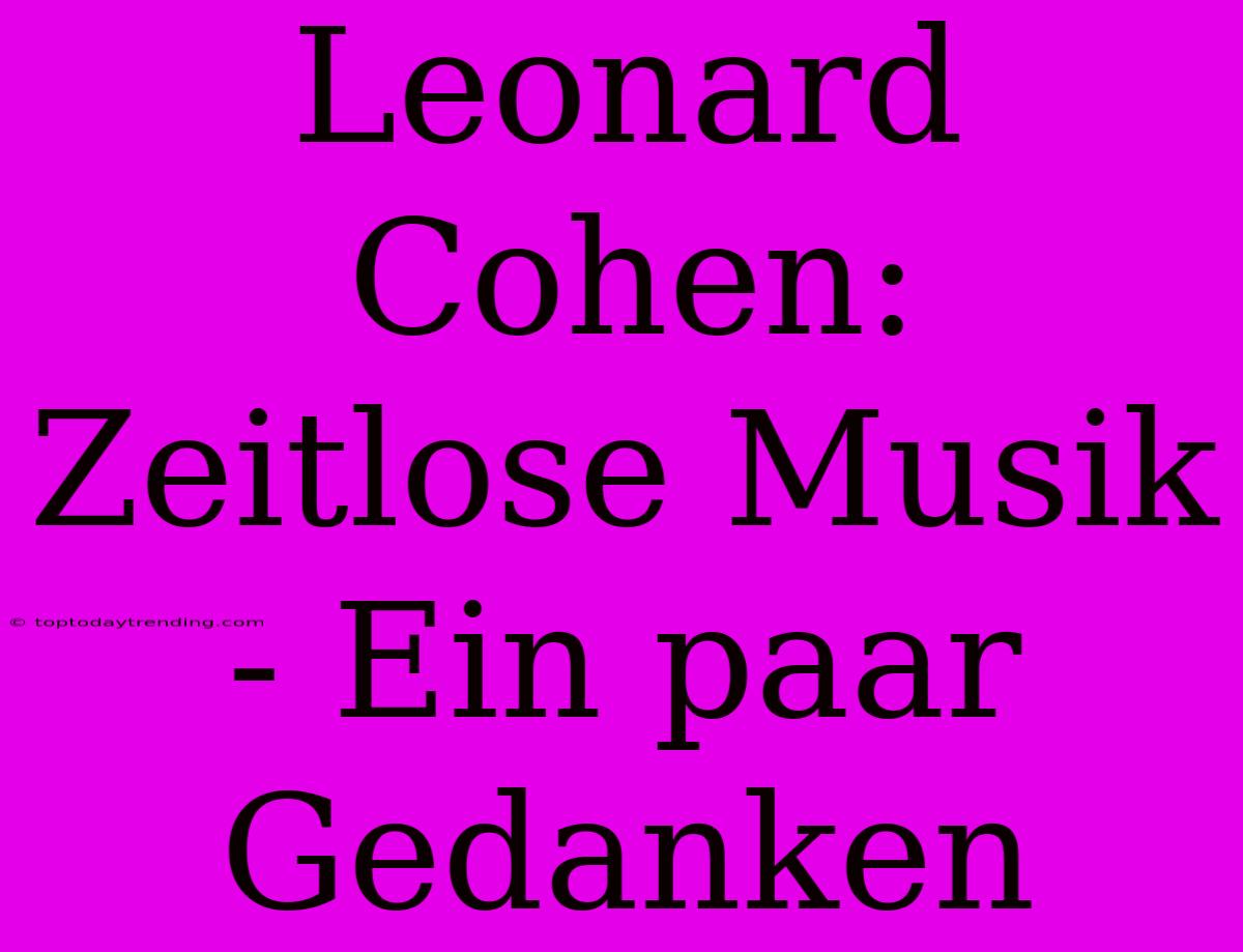 Leonard Cohen: Zeitlose Musik - Ein Paar Gedanken