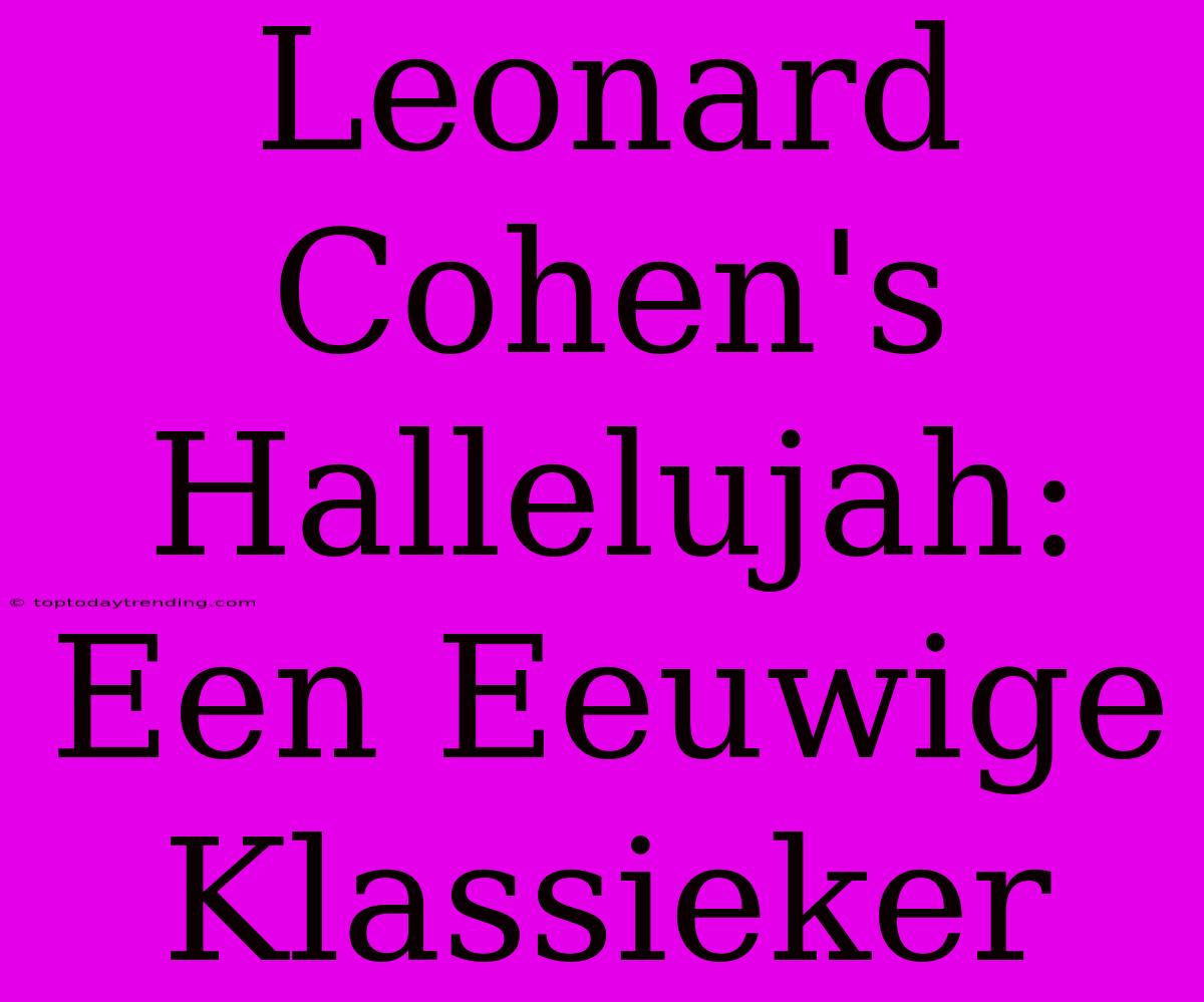 Leonard Cohen's Hallelujah: Een Eeuwige Klassieker