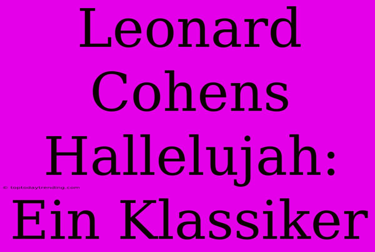 Leonard Cohens Hallelujah: Ein Klassiker