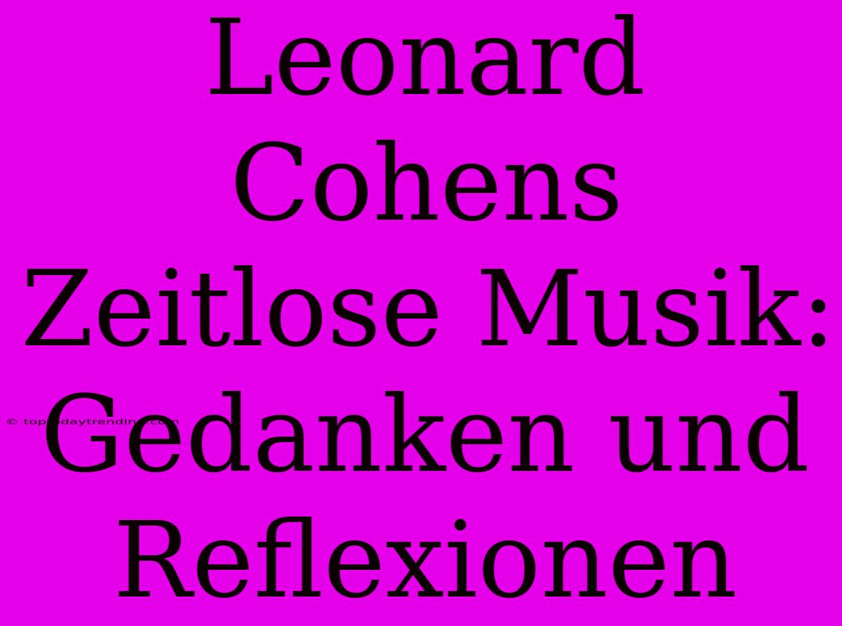 Leonard Cohens Zeitlose Musik: Gedanken Und Reflexionen