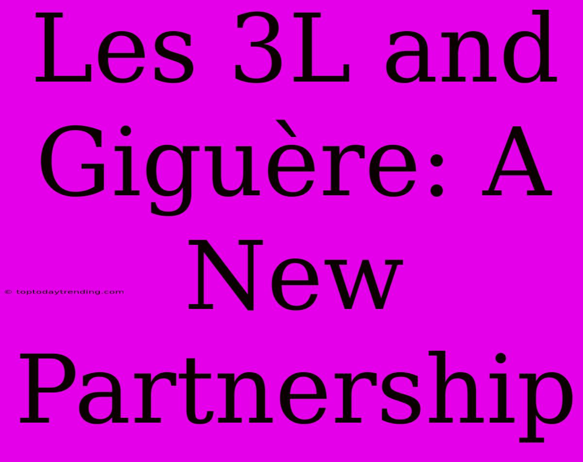 Les 3L And Giguère: A New Partnership