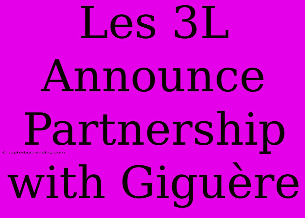 Les 3L Announce Partnership With Giguère