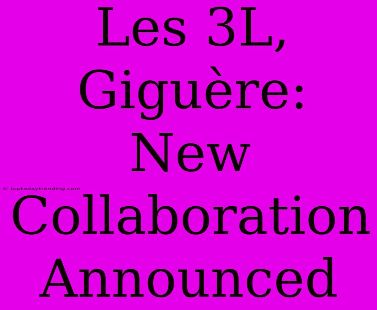 Les 3L, Giguère: New Collaboration Announced