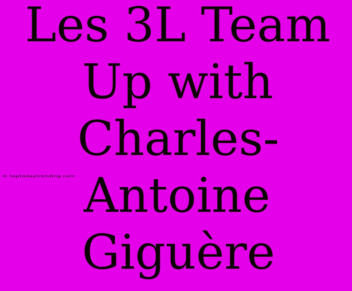 Les 3L Team Up With Charles-Antoine Giguère