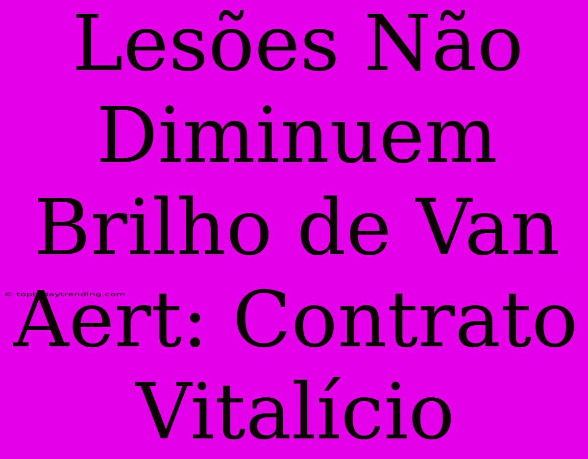 Lesões Não Diminuem Brilho De Van Aert: Contrato Vitalício