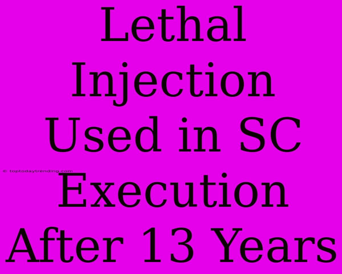 Lethal Injection Used In SC Execution After 13 Years