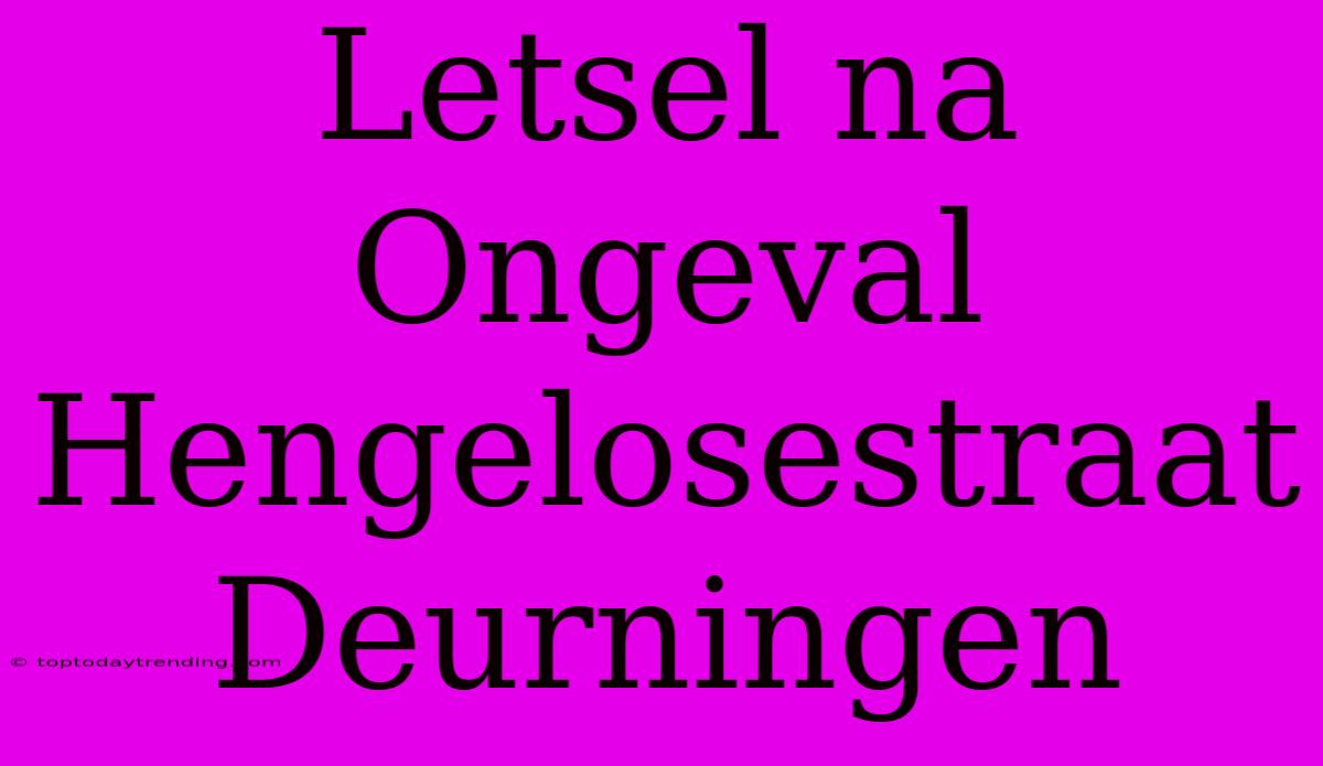 Letsel Na Ongeval Hengelosestraat Deurningen