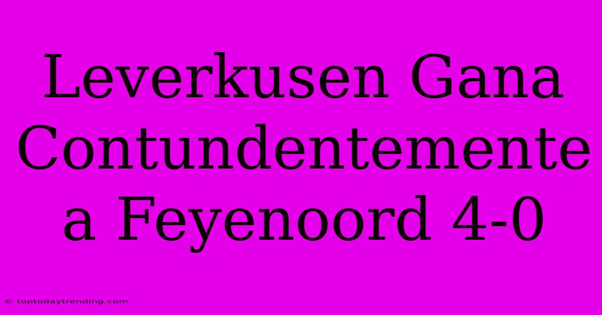 Leverkusen Gana Contundentemente A Feyenoord 4-0