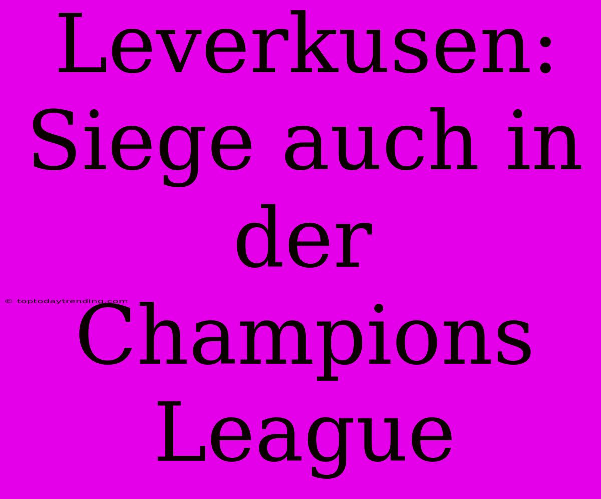 Leverkusen: Siege Auch In Der Champions League