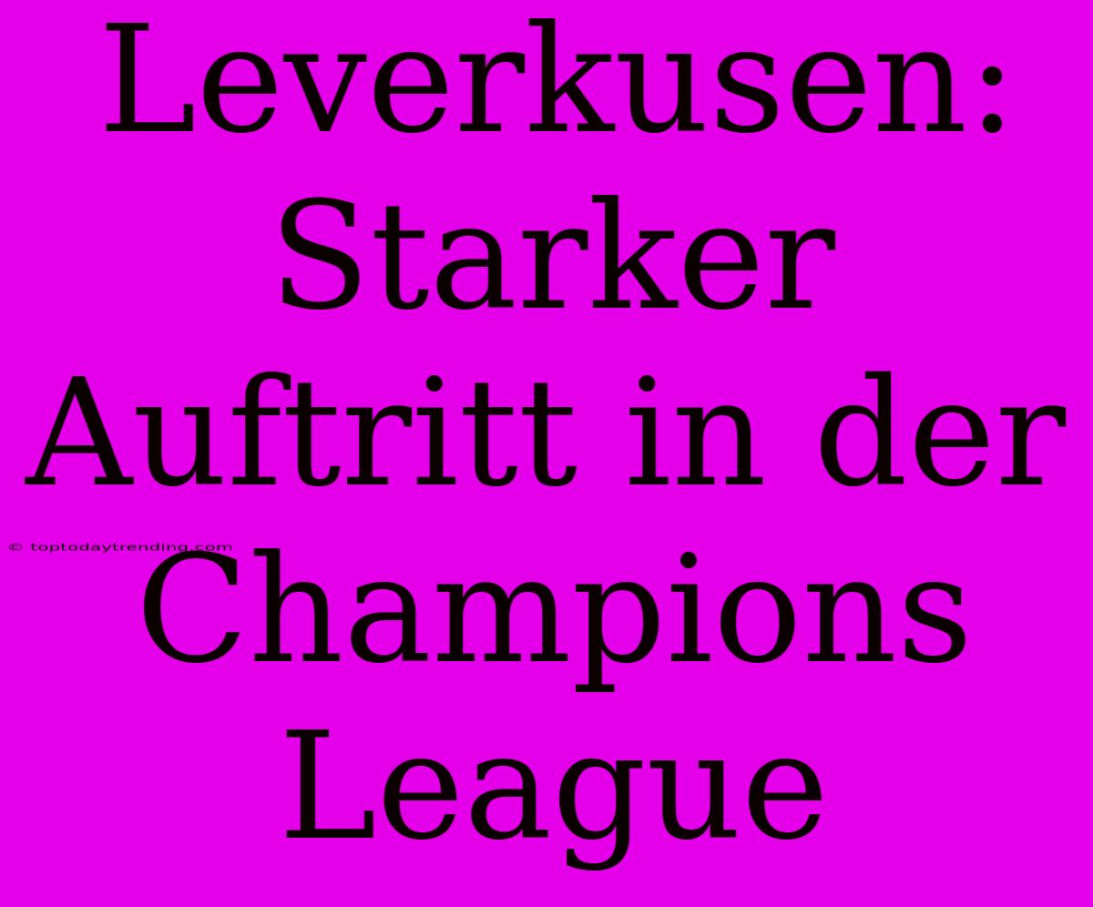 Leverkusen: Starker Auftritt In Der Champions League