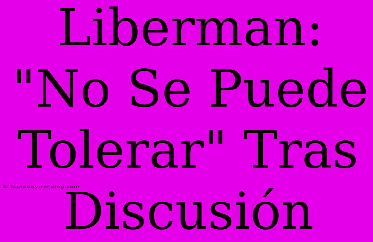 Liberman: 