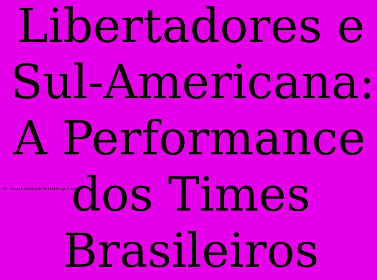 Libertadores E Sul-Americana:  A Performance Dos Times Brasileiros