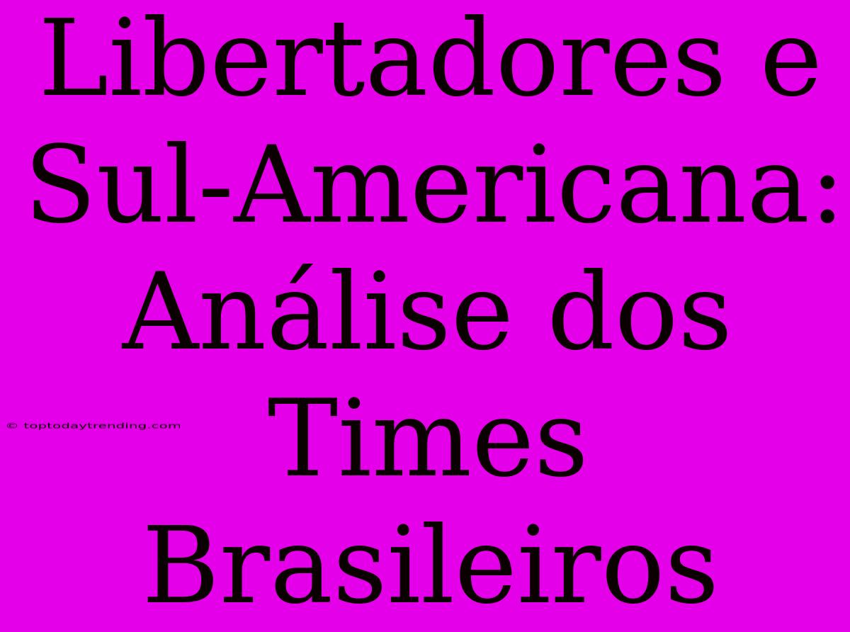 Libertadores E Sul-Americana: Análise Dos Times Brasileiros