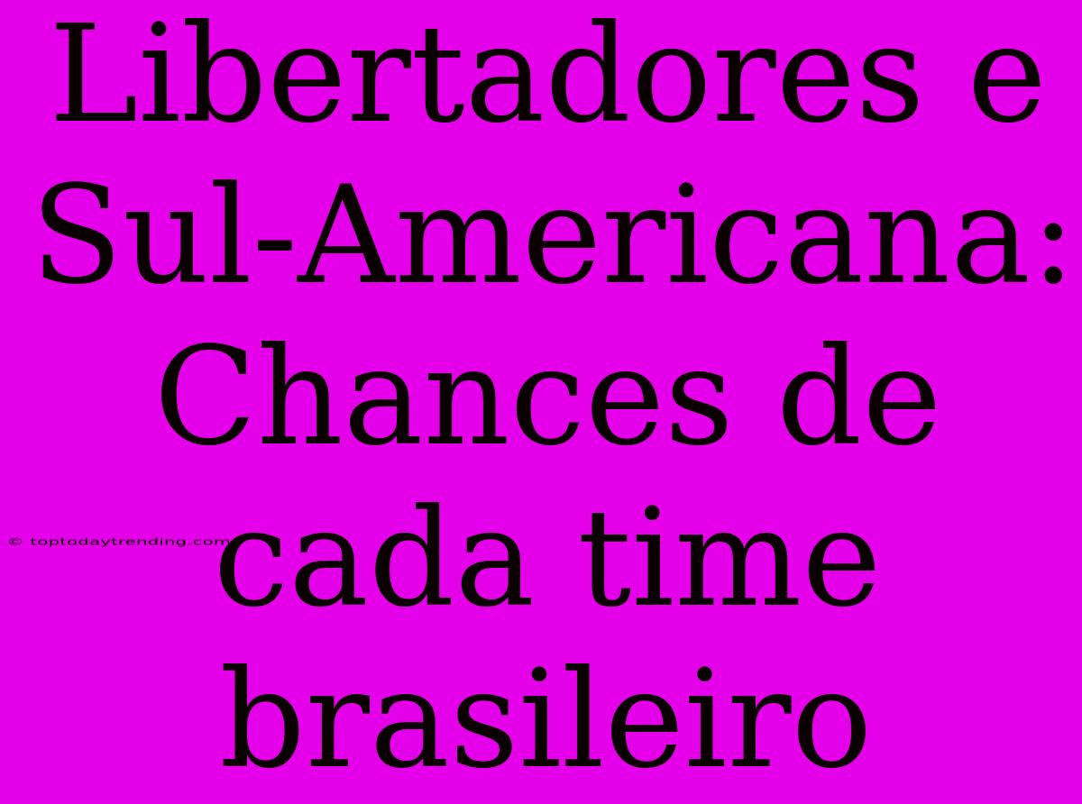 Libertadores E Sul-Americana: Chances De Cada Time Brasileiro