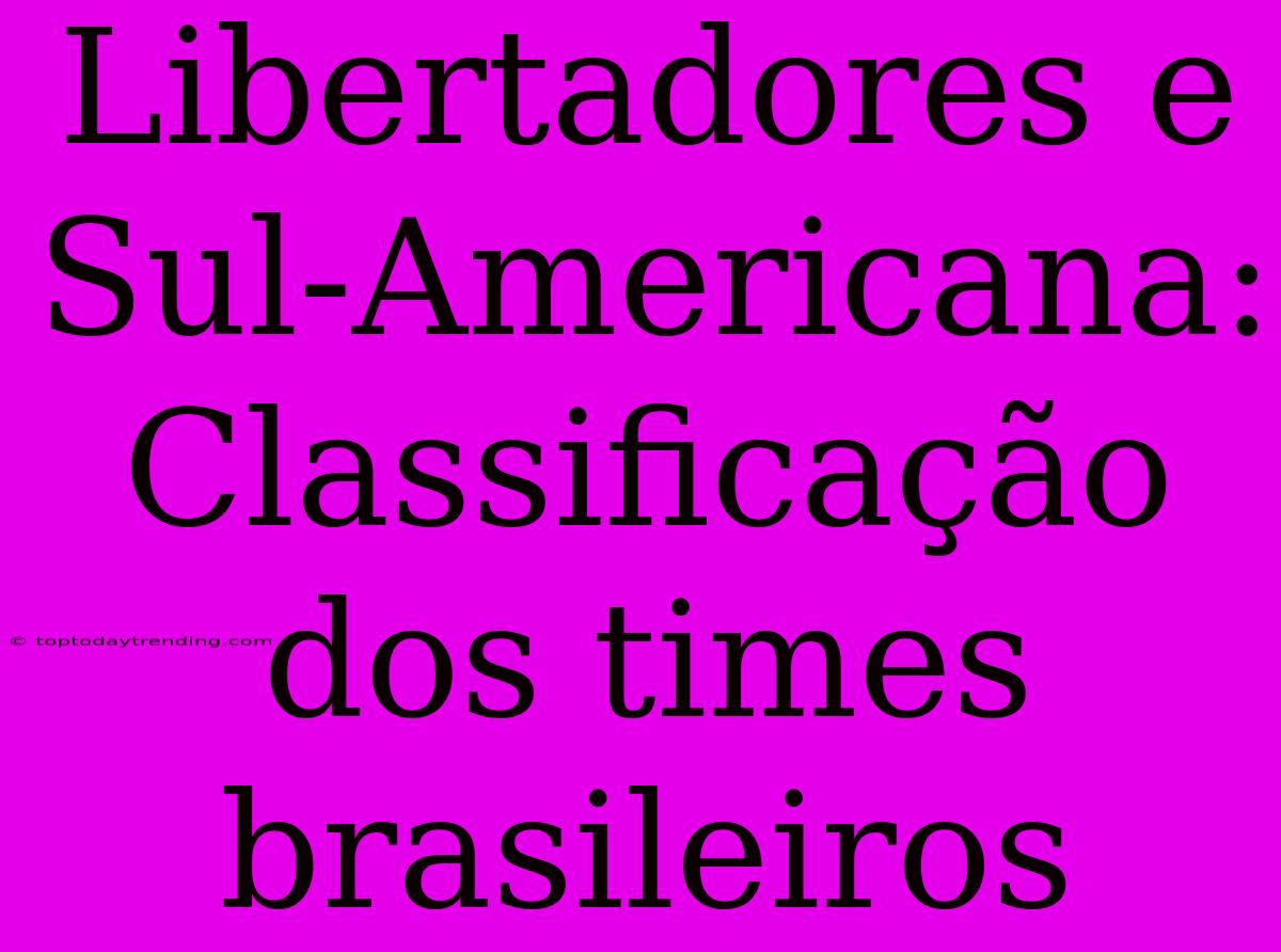 Libertadores E Sul-Americana: Classificação Dos Times Brasileiros