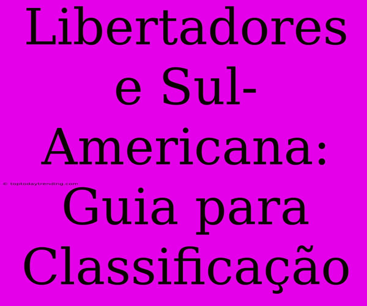 Libertadores E Sul-Americana: Guia Para Classificação