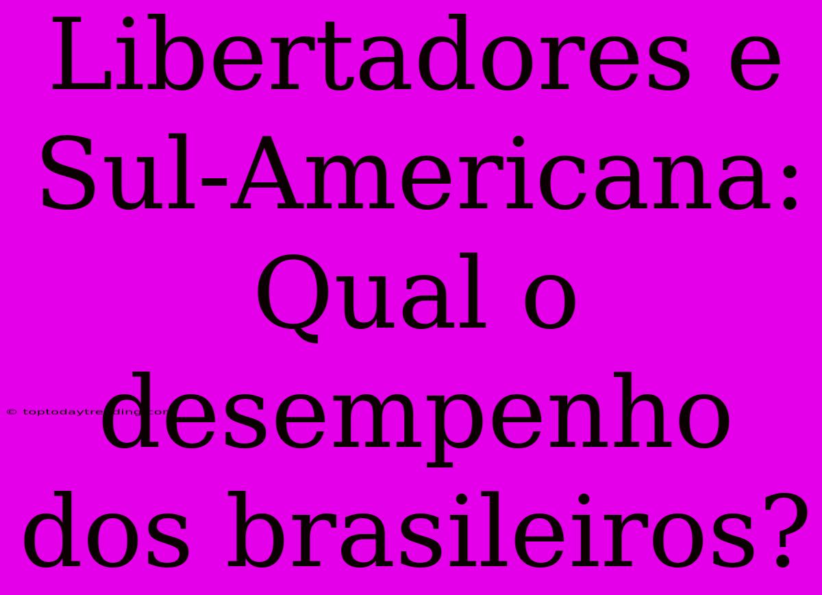 Libertadores E Sul-Americana: Qual O Desempenho Dos Brasileiros?