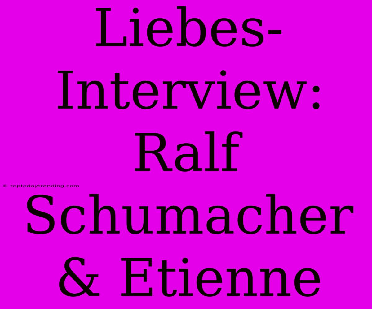 Liebes-Interview: Ralf Schumacher & Etienne