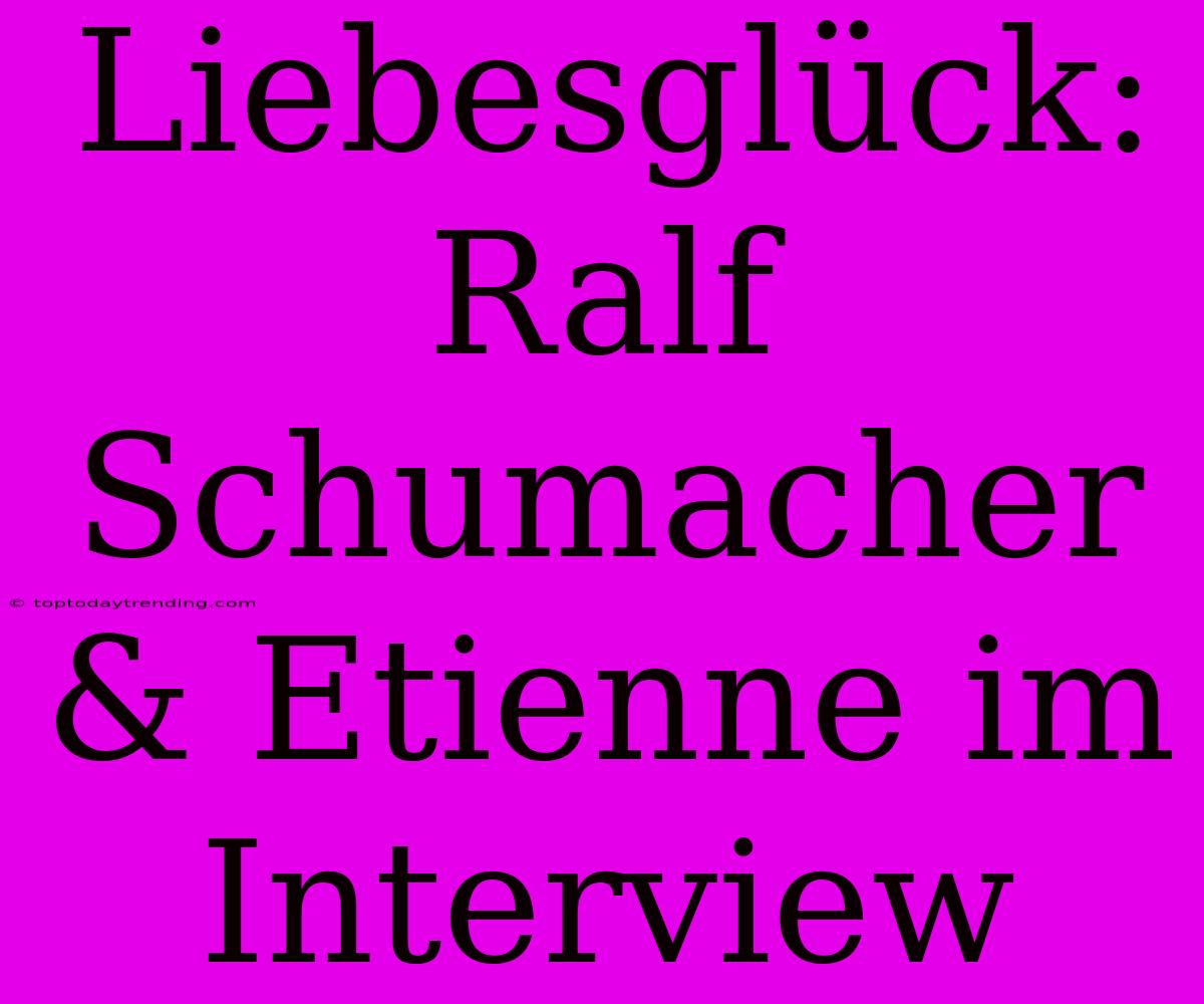 Liebesglück: Ralf Schumacher & Etienne Im Interview