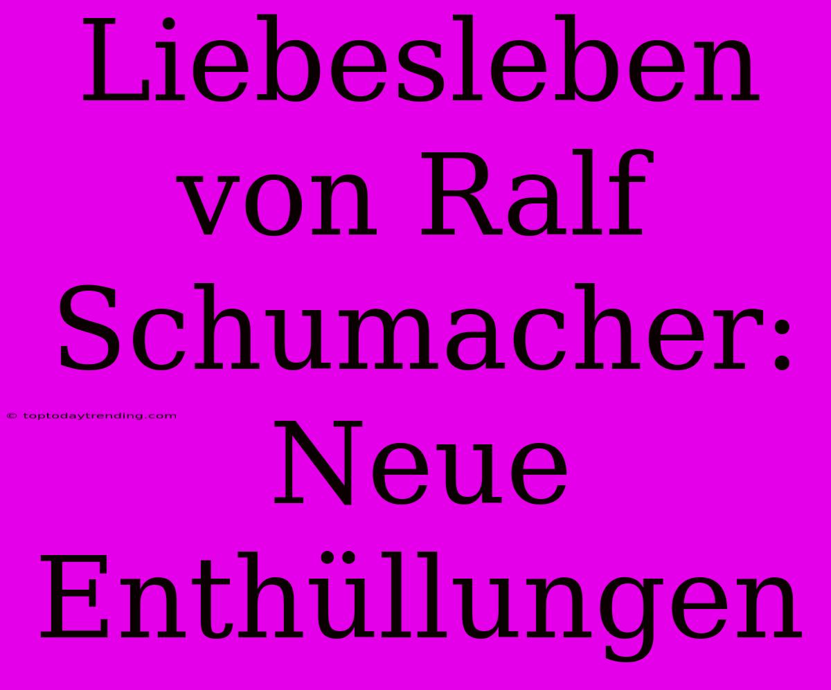 Liebesleben Von Ralf Schumacher: Neue Enthüllungen