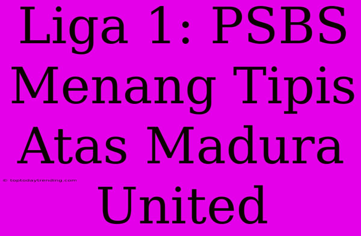 Liga 1: PSBS Menang Tipis Atas Madura United