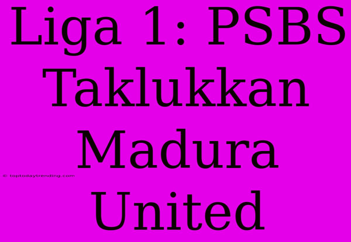 Liga 1: PSBS Taklukkan Madura United