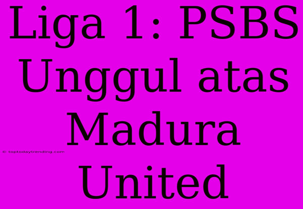 Liga 1: PSBS Unggul Atas Madura United