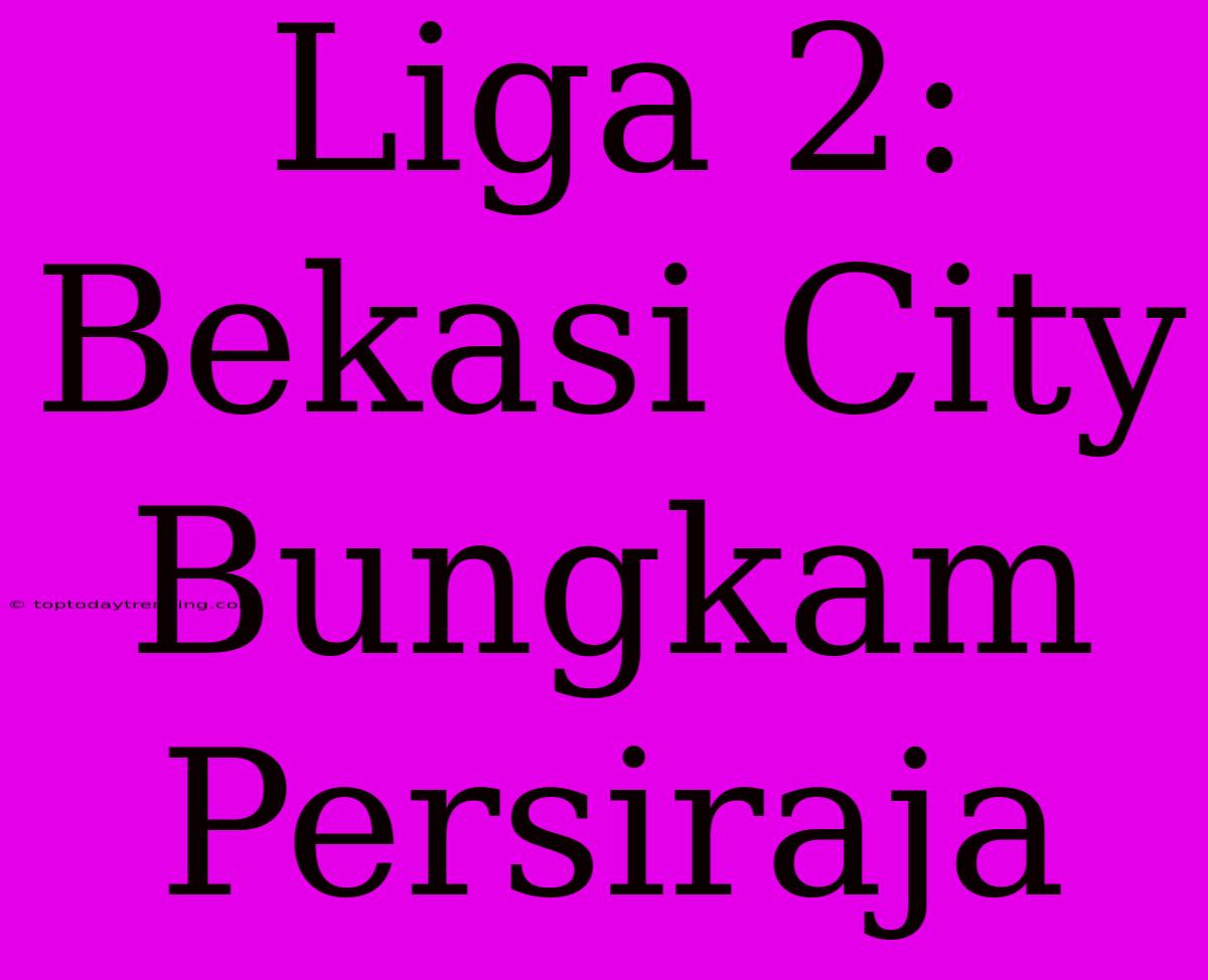 Liga 2: Bekasi City Bungkam Persiraja