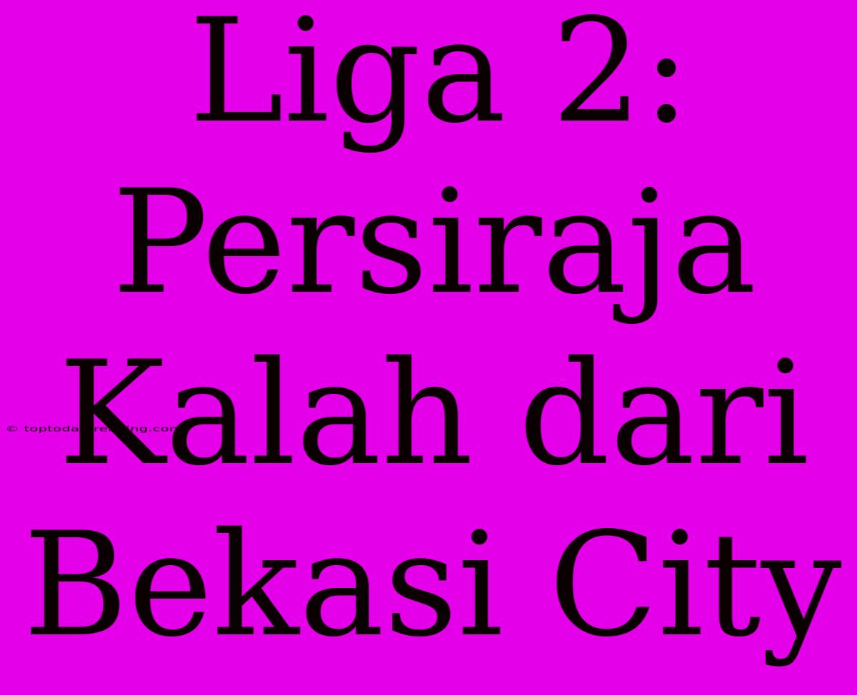 Liga 2: Persiraja Kalah Dari Bekasi City