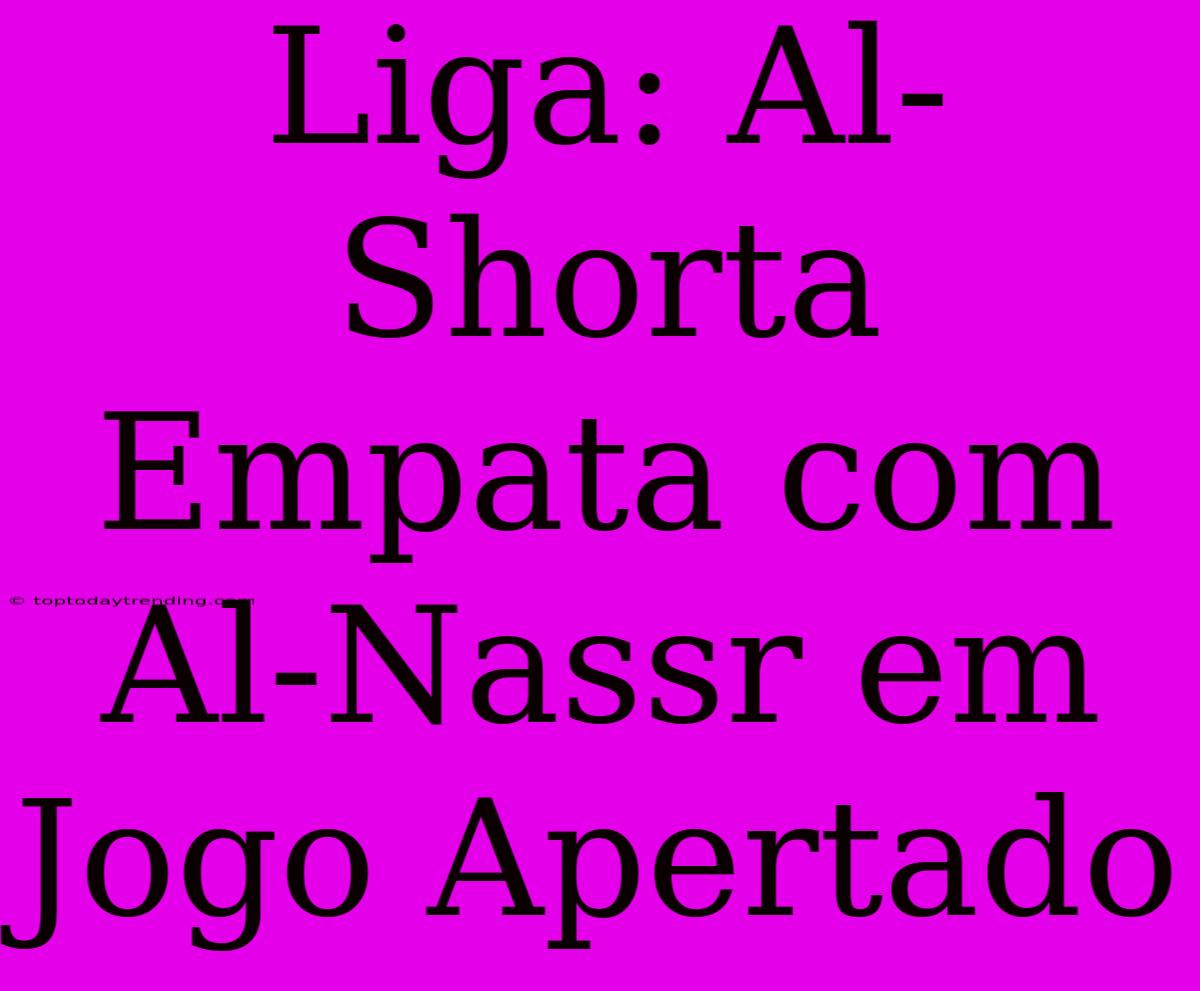 Liga: Al-Shorta Empata Com Al-Nassr Em Jogo Apertado