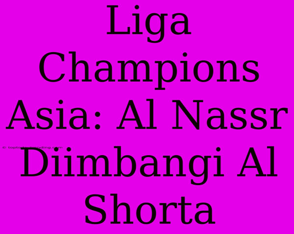 Liga Champions Asia: Al Nassr Diimbangi Al Shorta