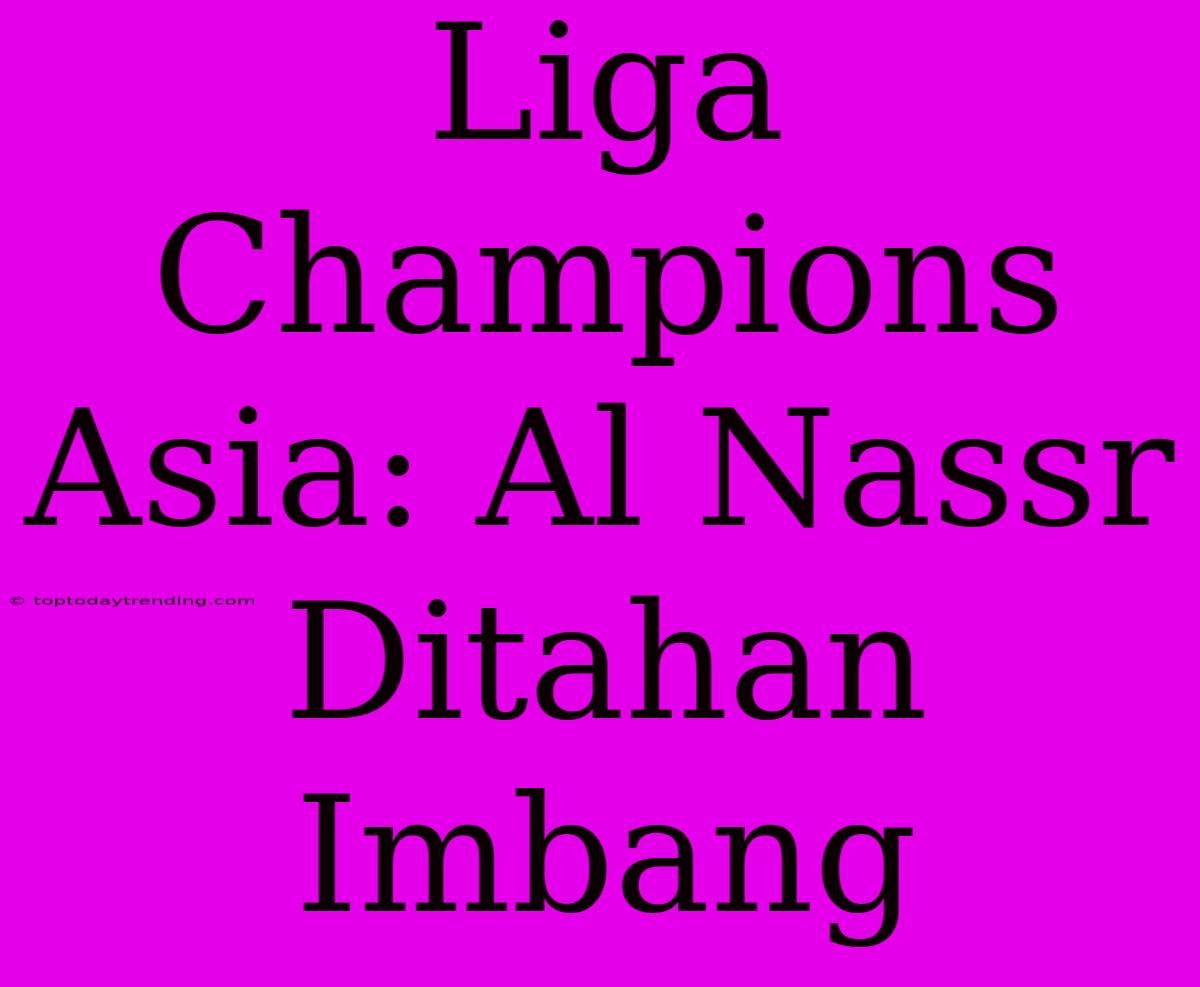 Liga Champions Asia: Al Nassr Ditahan Imbang