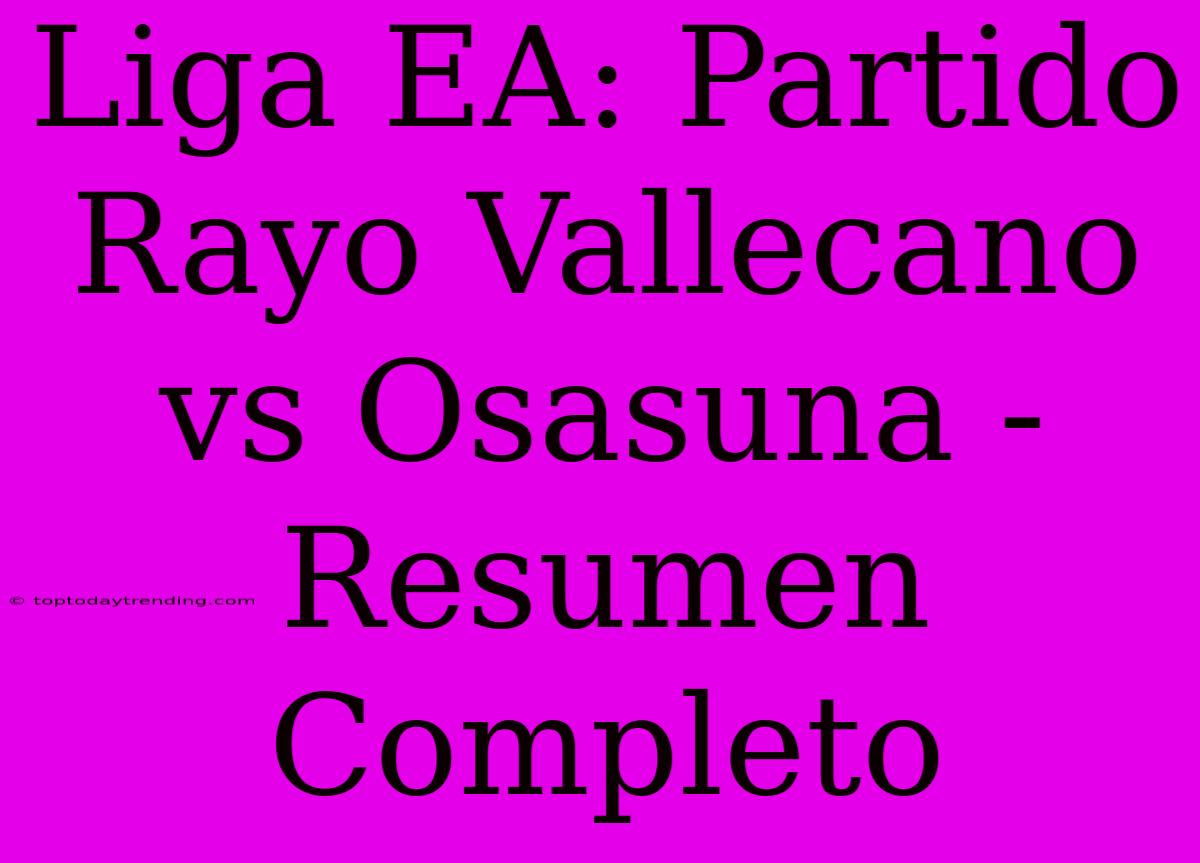 Liga EA: Partido Rayo Vallecano Vs Osasuna - Resumen Completo