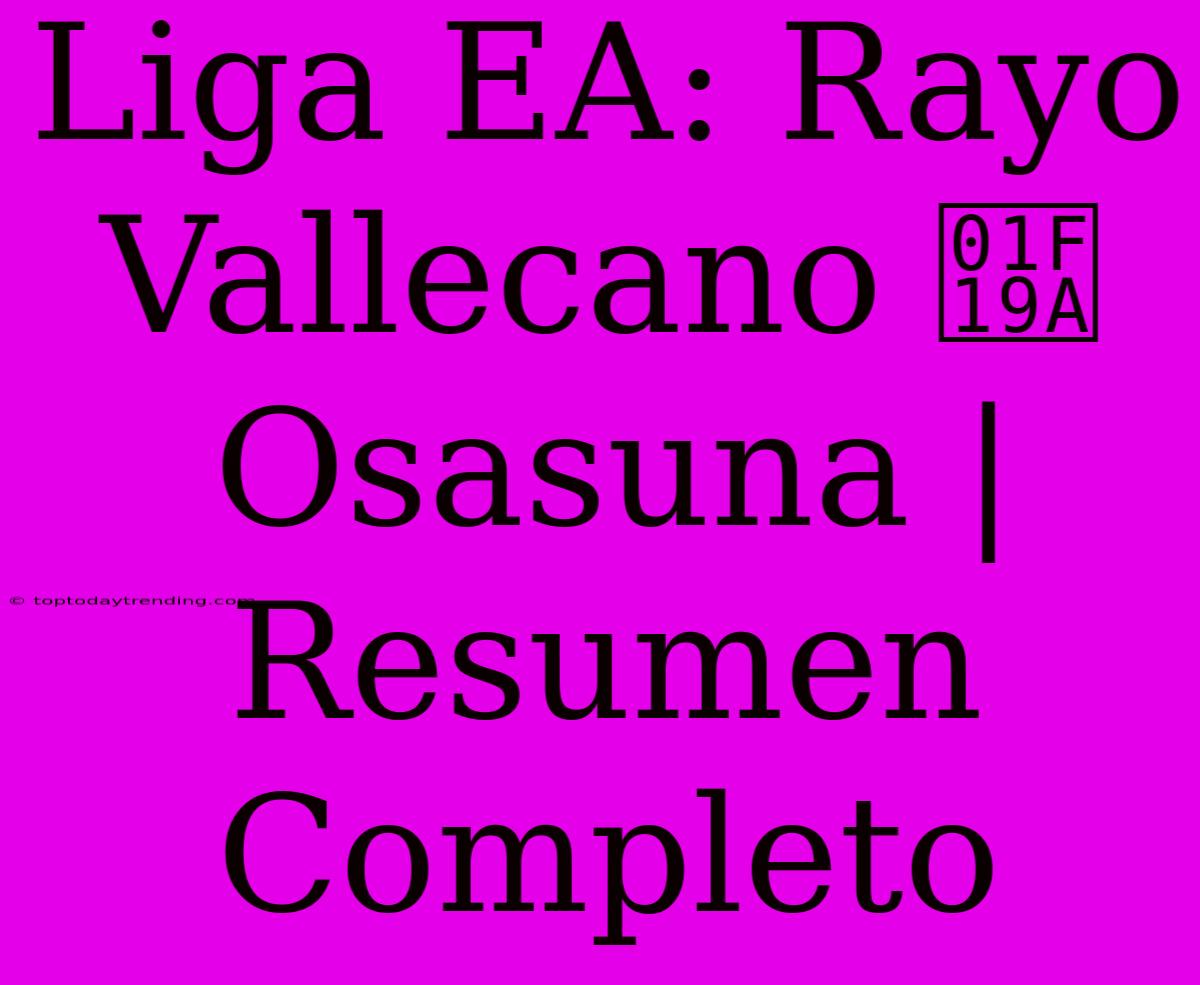 Liga EA: Rayo Vallecano 🆚 Osasuna | Resumen Completo