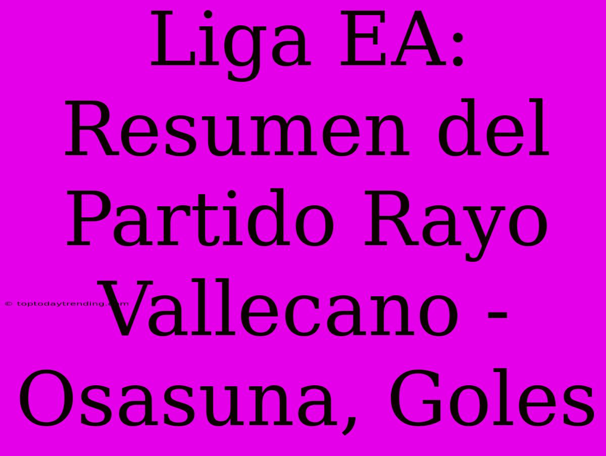 Liga EA: Resumen Del Partido Rayo Vallecano - Osasuna, Goles