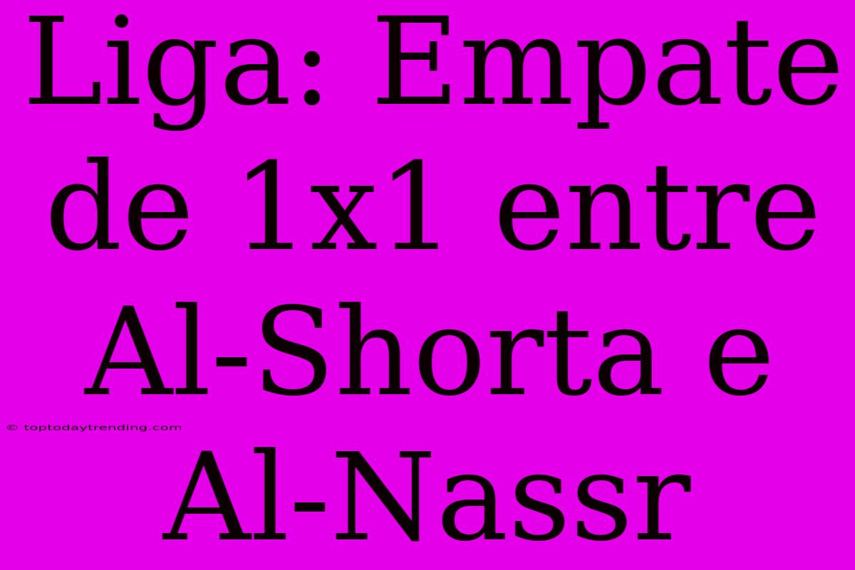 Liga: Empate De 1x1 Entre Al-Shorta E Al-Nassr