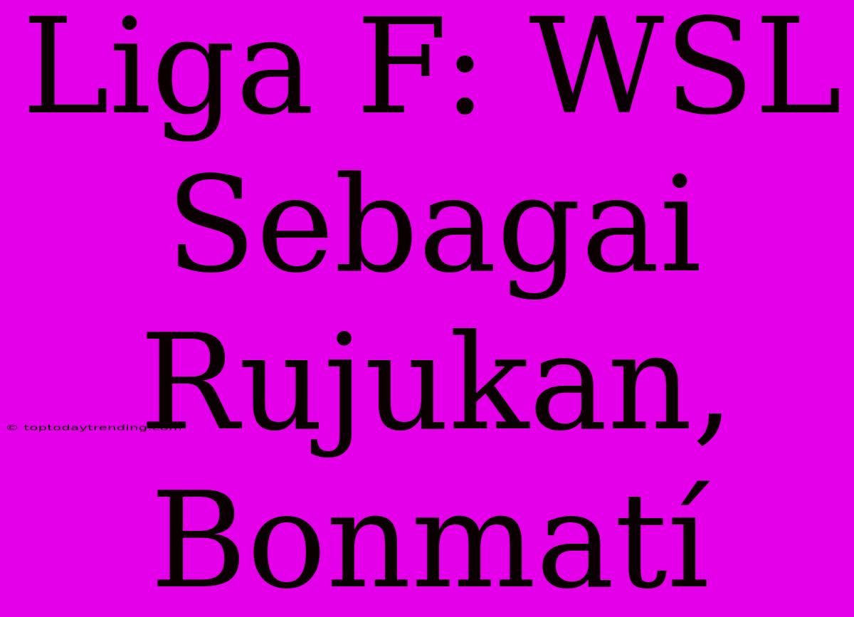 Liga F: WSL Sebagai Rujukan, Bonmatí