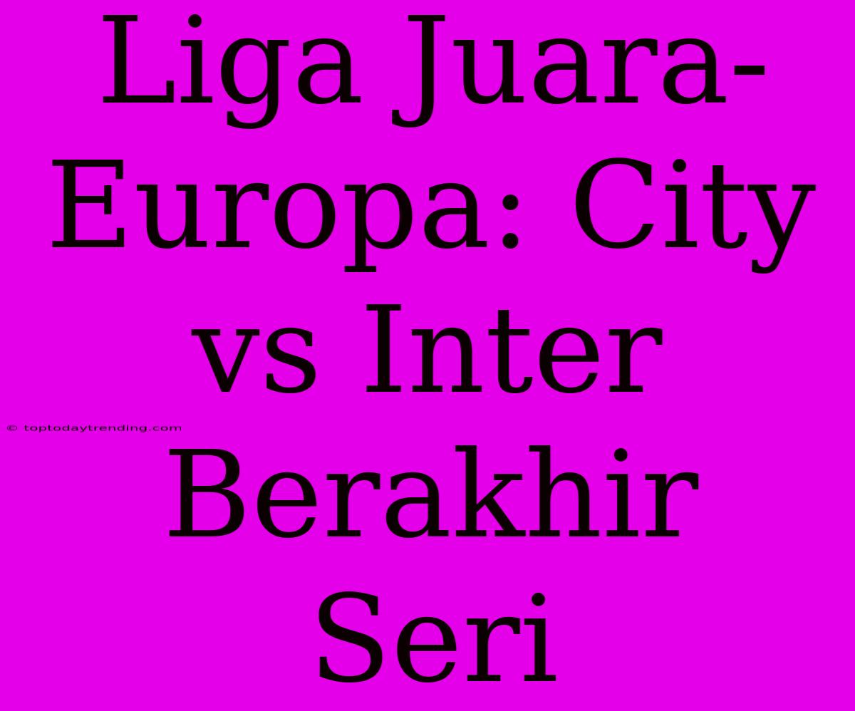 Liga Juara-Europa: City Vs Inter Berakhir Seri