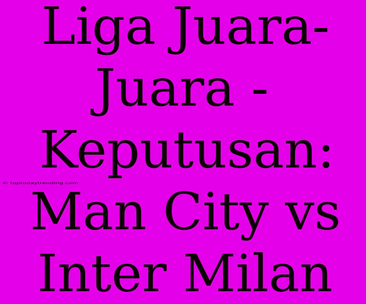 Liga Juara-Juara - Keputusan: Man City Vs Inter Milan