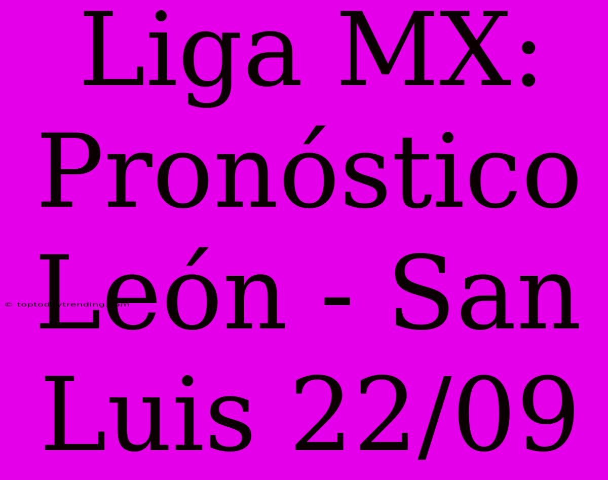 Liga MX: Pronóstico León - San Luis 22/09