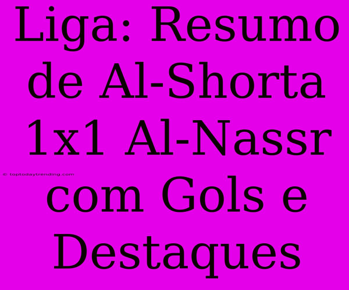 Liga: Resumo De Al-Shorta 1x1 Al-Nassr Com Gols E Destaques