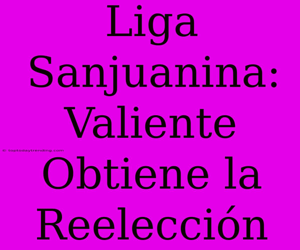 Liga Sanjuanina: Valiente Obtiene La Reelección