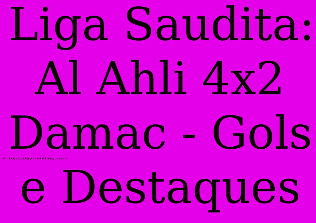 Liga Saudita: Al Ahli 4x2 Damac - Gols E Destaques