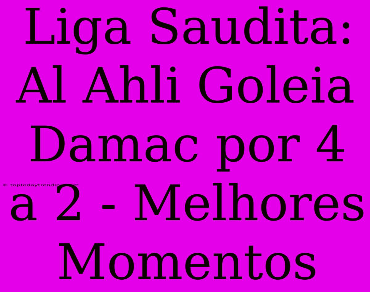 Liga Saudita: Al Ahli Goleia Damac Por 4 A 2 - Melhores Momentos