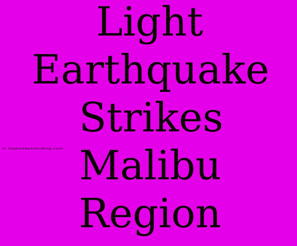 Light Earthquake Strikes Malibu Region