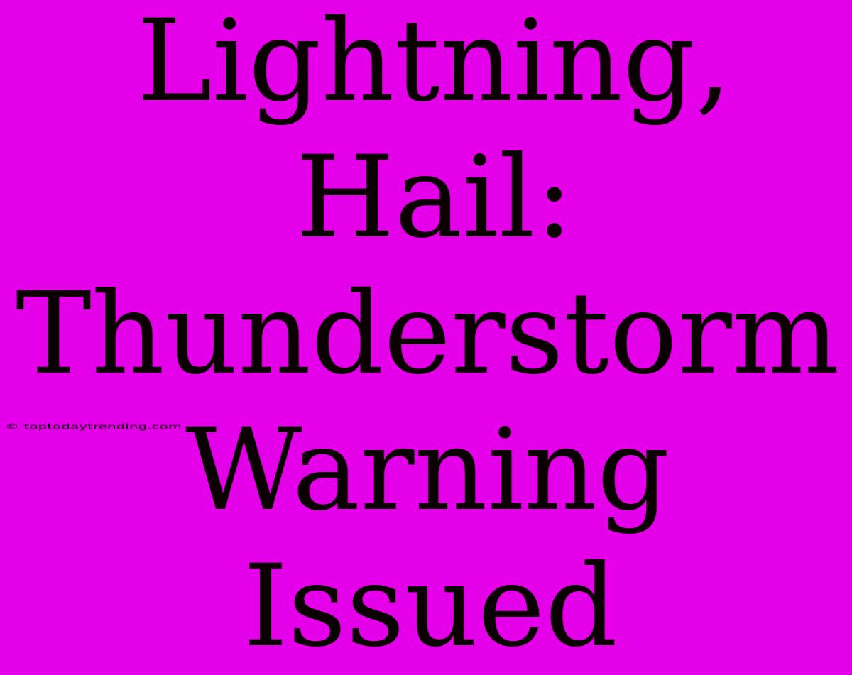 Lightning, Hail: Thunderstorm Warning Issued