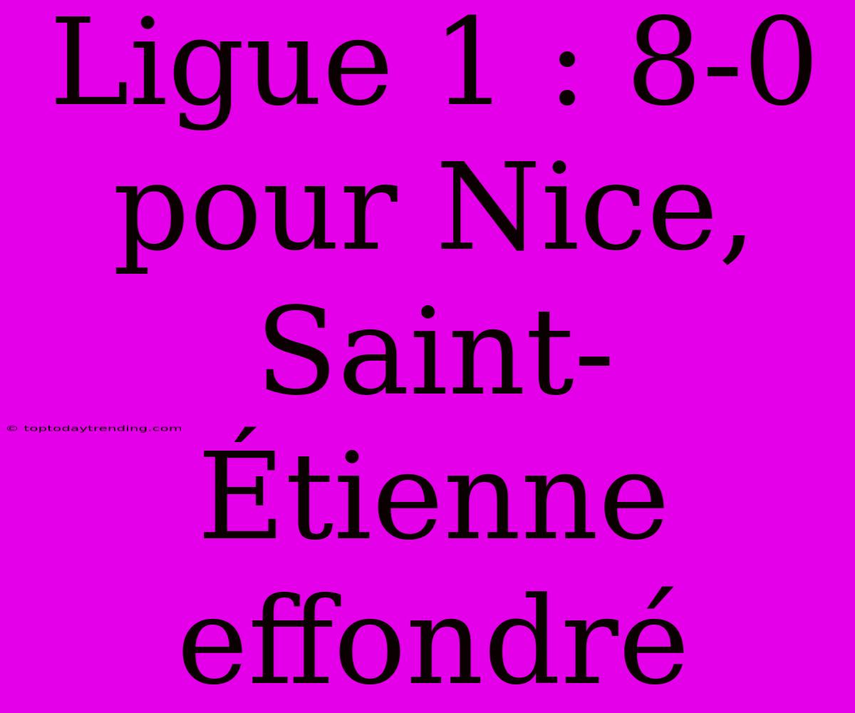 Ligue 1 : 8-0 Pour Nice, Saint-Étienne Effondré