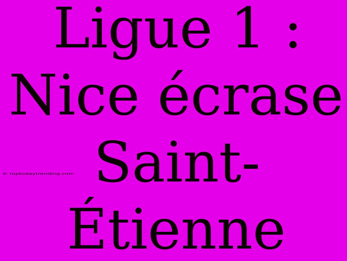 Ligue 1 : Nice Écrase Saint-Étienne