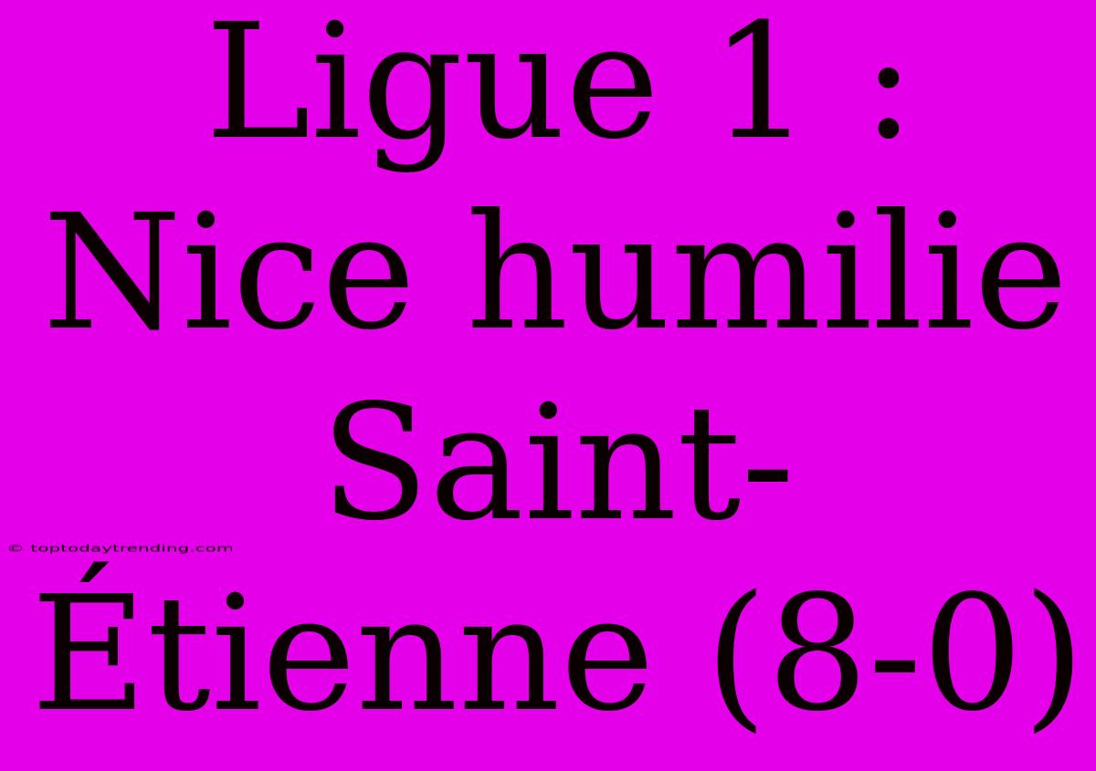 Ligue 1 : Nice Humilie Saint-Étienne (8-0)